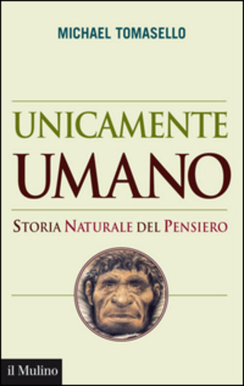 Unicamente Umano. Storia Naturale Del Pensiero Michael Tomasello Il Mulino 201