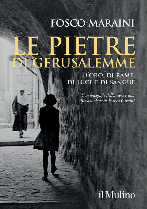 Le Pietre Di Gerusalemme. D'oro, Di Rame, Di Luce E Di Sangue Fosco Maraini Il