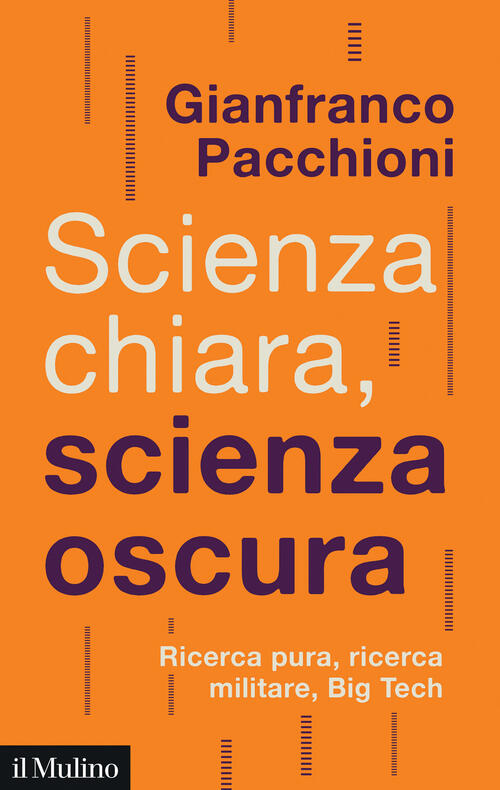 Scienza Chiara, Scienza Oscura. Ricerca Pura, Ricerca Militare, Big Tech Gianf