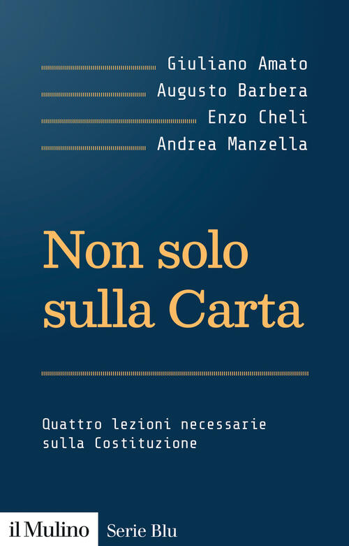 Non Solo Sulla Carta. Quattro Lezioni Necessarie Sulla Costituzione Giuliano A