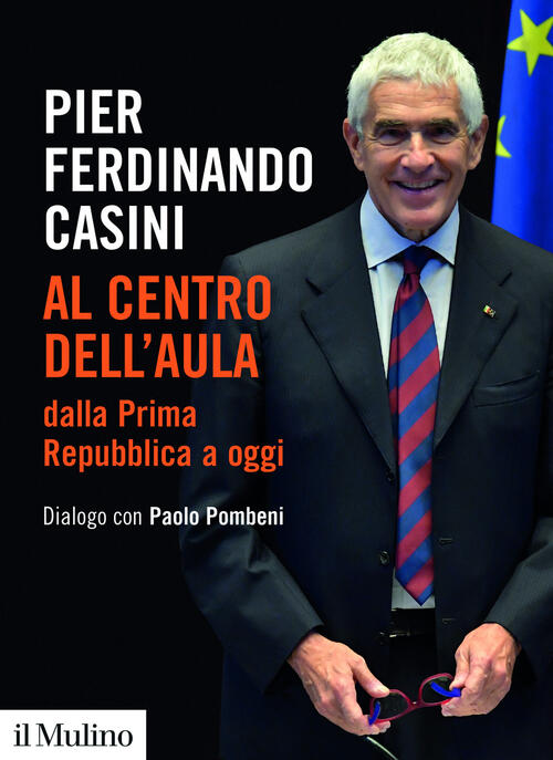 Al Centro Dell'aula Dalla Prima Repubblica A Oggi. Dialogo Con Paolo Pombeni P