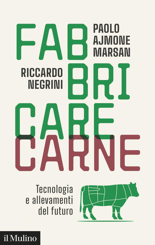Fabbricare Carne. Tecnologia E Allevamenti Del Futuro Paolo Ajmone Marsan Il M