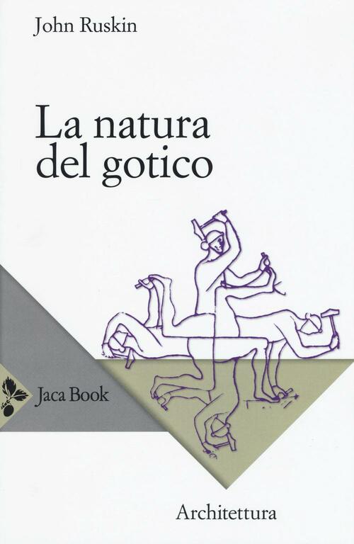 La Natura Del Gotico John Ruskin Jaca Book 2016