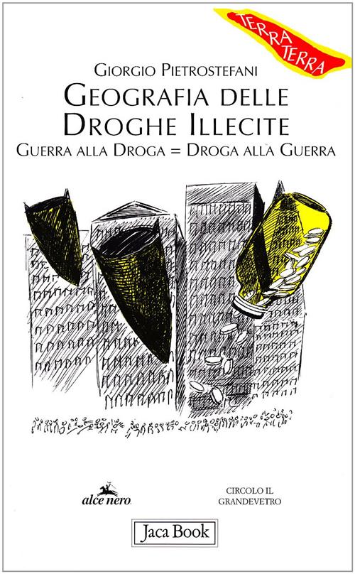 Geografia Delle Droghe Illecite. Guerra Alla Droga=Droga Alla Guerra Giorgio P