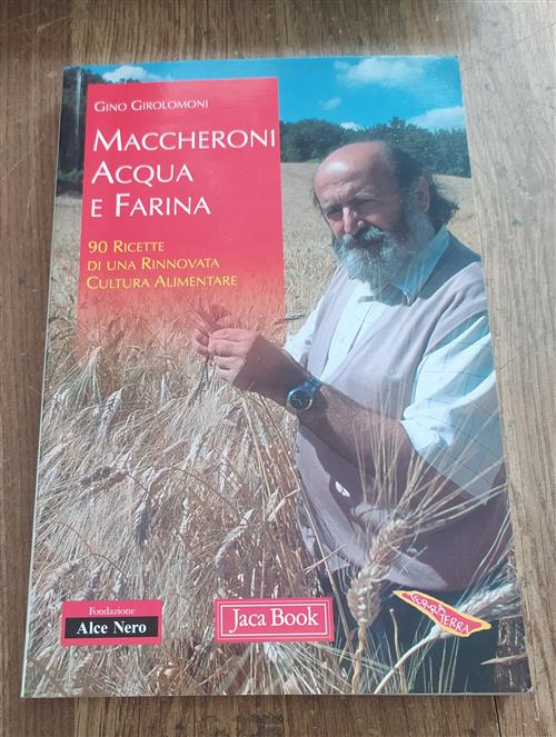 Maccheroni Acqua E Farina. 90 Ricette Di Una Rinnovata Cultura Alimentare