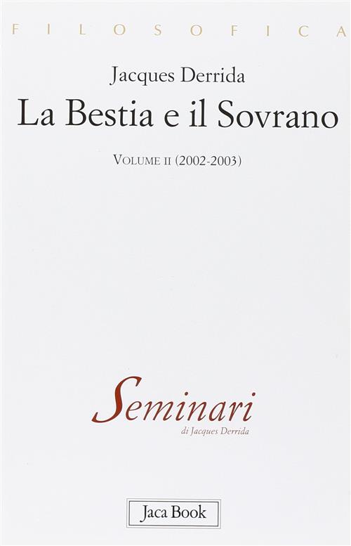 La Bestia E Il Sovrano. Vol. 2: (2002-2003). Jacques Derrida Jaca Book 2010