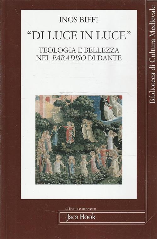 Di Luce In Luce. Teologia E Bellezza Nel Paradiso Di Dante Inos Biffi Jaca Boo