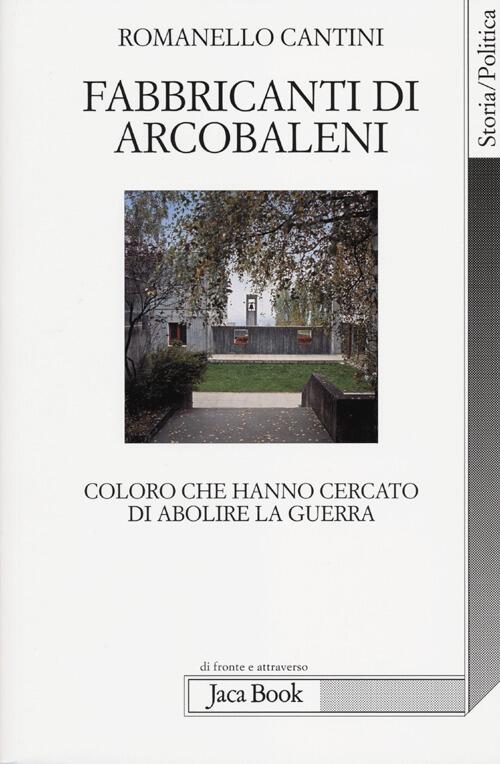Fabbricanti Di Arcobaleni. Coloro Che Hanno Cercato Di Abolire La Guerra Roman