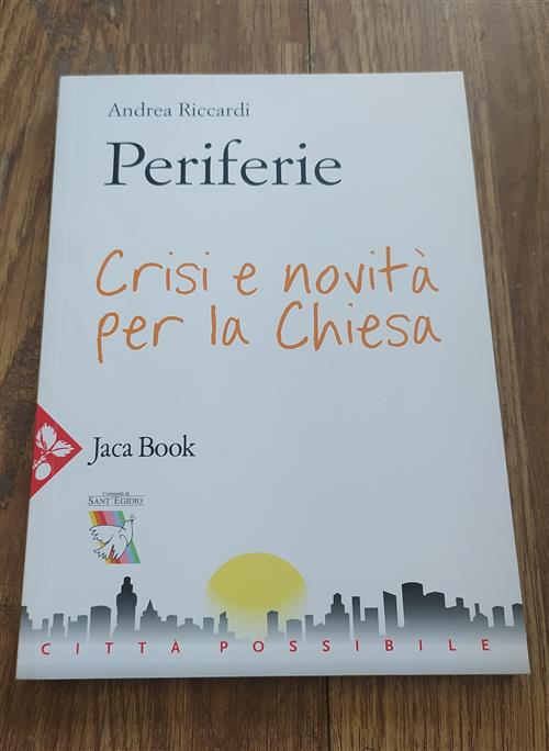 Periferie. Crisi E Novita Per La Chiesa Andrea Riccardi Jaca Book 2016