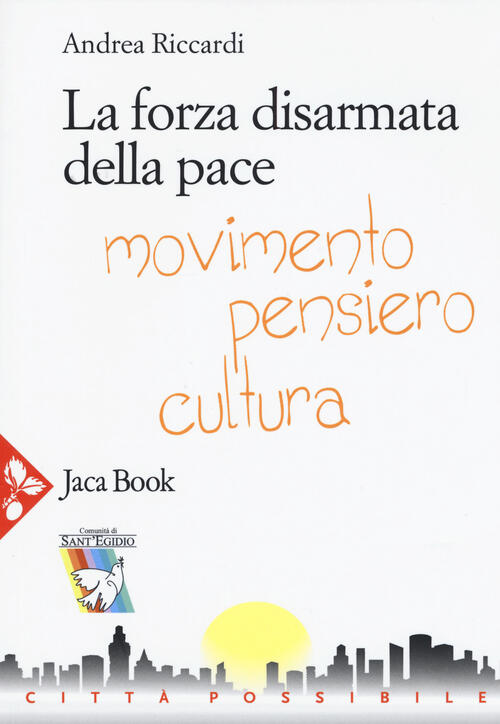 La Forza Disarmata Della Pace. Movimento, Pensiero, Cultura Andrea Riccardi Ja