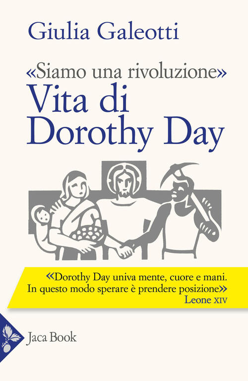 Siamo Una Rivoluzione. Vita Di Dorothy Day Giulia Galeotti Jaca Book 2026