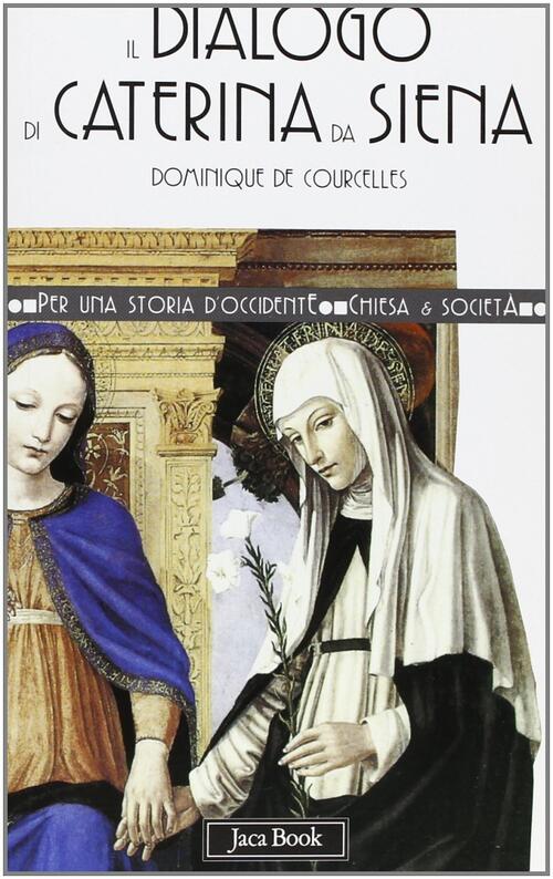 Il Dialogo Di Caterina Da Siena Dominique De Courcelles Jaca Book 2000
