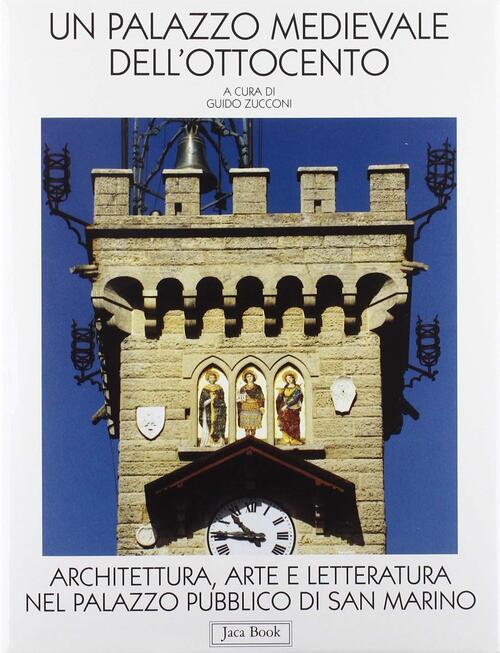Un Palazzo Medievale Dell'ottocento. Architettura, Arte E Letteratura Nel Palazzo Pubblico Di San Ma
