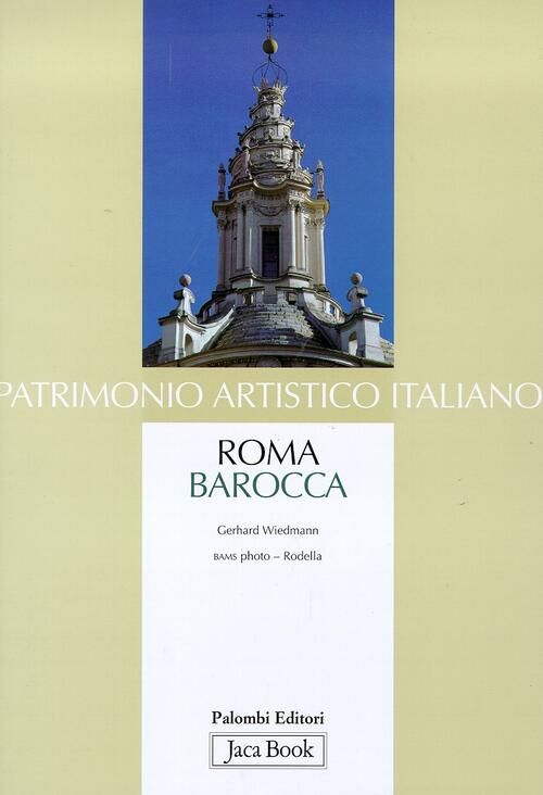 Patrimonio Artistico Italiano. Roma Barocca Gerhard Wiedmann Jaca Book 2002