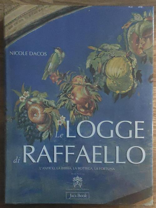 Le Logge Di Raffaello. L'antico, La Bibbia, La Bottega, La Fortuna