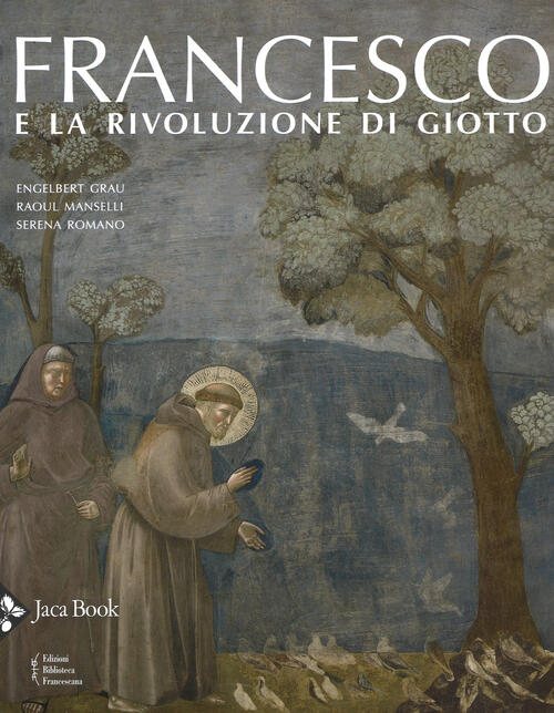 Francesco E La Rivoluzione Di Giotto Engelbert Grau Jaca Book 2018