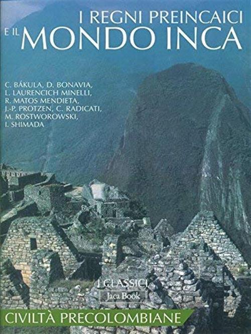 I Regni Preincaici E Il Mondo Inca. Civiltà Precolombiane Jaca Book 2007
