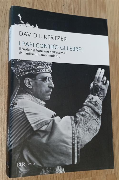 I Papi Contro Gli Ebrei. Il Ruolo Del Vaticano Nell'ascesa Dell'antisemitismo