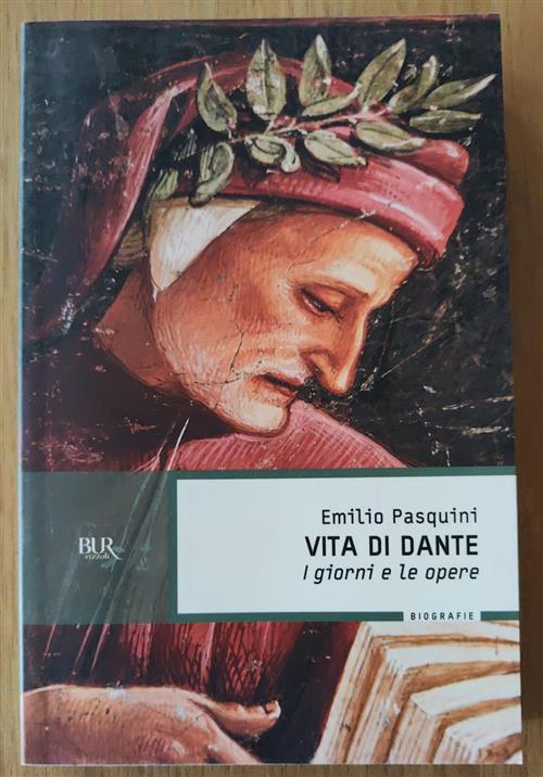 Vita Di Dante. I Giorni E Le Opere Emilio Pasquini Bur 2006