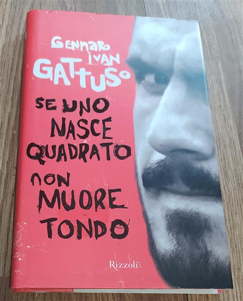 Se Uno Nasce Quadrato Non Muore Tondo Gennaro Ivan Gattuso Rizzoli 2007