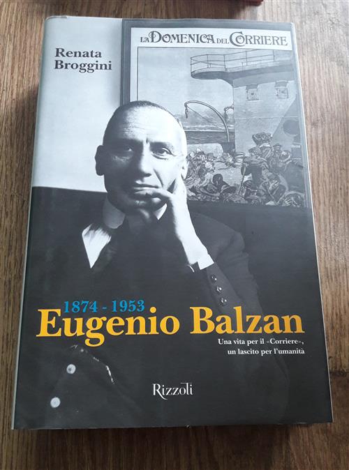 Eugenio Balzan 1874-1953. Una Vita Per Il Corriere,, Un Lascito Per L'umanita