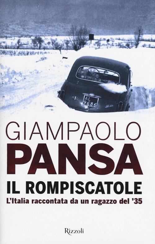Il Rompiscatole. L'italia Raccontata Da Un Ragazzo Del '35 Giampaolo Pansa Riz