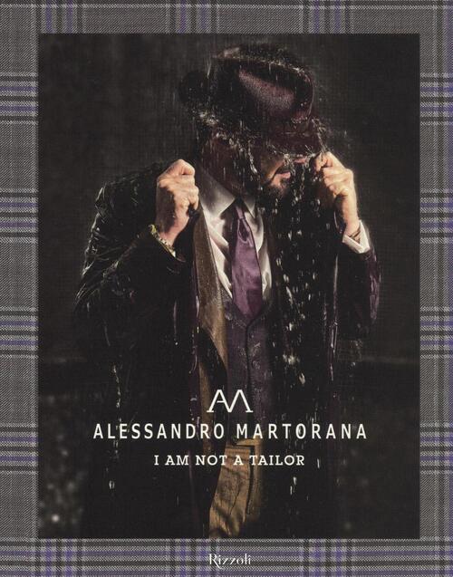 Alessandro Martorana. I Am Not A Tailor Cristina Popple Rizzoli 2016