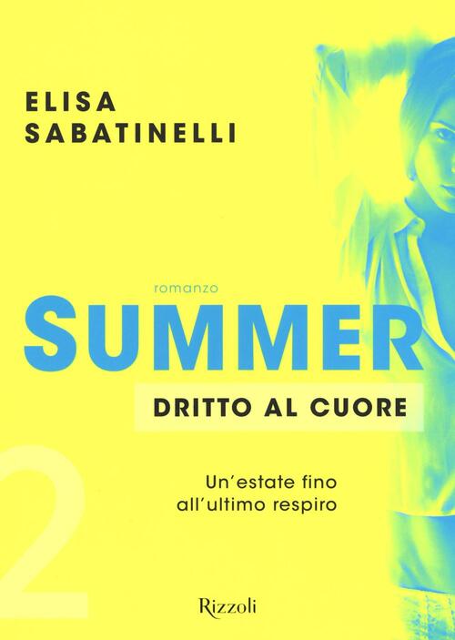 Dritto Al Cuore. Summer. Vol. 2 Elisa Sabatinelli Rizzoli 2016
