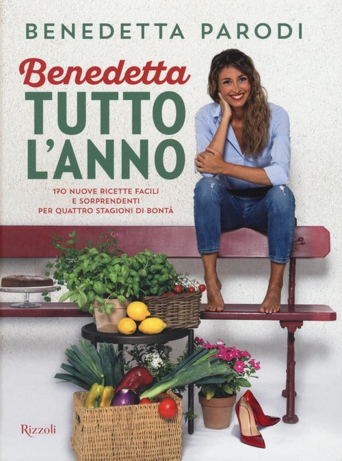 Benedetta Tutto L'anno. 170 Nuove Ricette Facili E Sorprendenti Per Quattro Stagioni Di Bonta