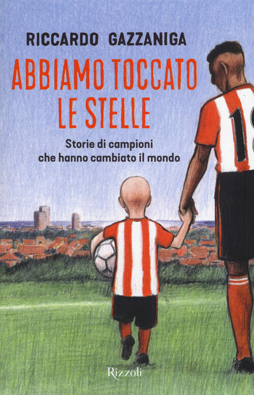 Abbiamo Toccato Le Stelle. Storie Di Campioni Che Hanno Cambiato Il Mondo Ricc