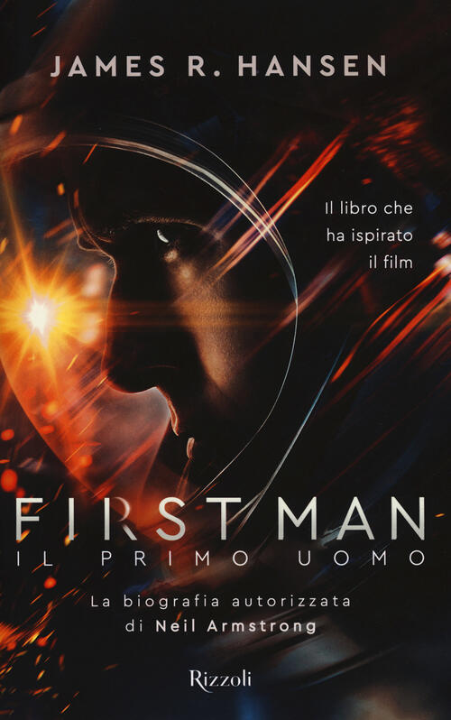 First Man. Il Primo Uomo James R. Hansen Rizzoli 2018