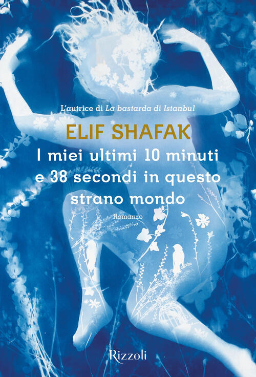 I Miei Ultimi 10 Minuti E 38 Secondi In Questo Strano Mondo Elif Shafak Rizzol