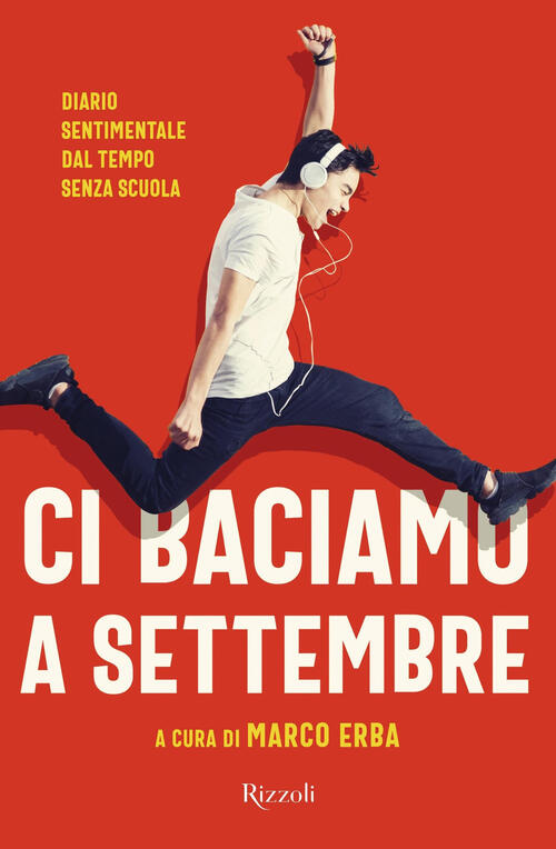 Ci Baciamo A Settembre. Diario Sentimentale Dal Tempo Senza Scuola Marco Erba