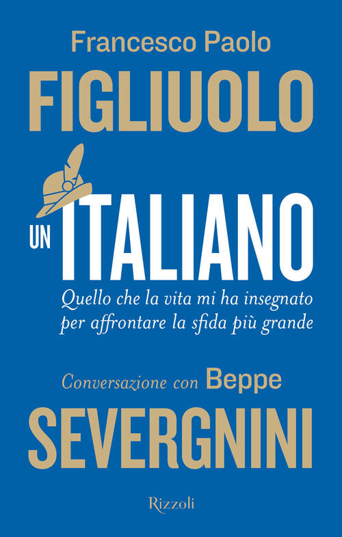 Un Italiano. Quello Che La Vita Mi Ha Insegnato Per Affrontare La Sfida Piu Grande