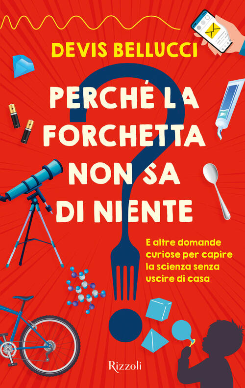 Perche La Forchetta Non Sa Di Niente? E Altre Domande Curiose Per Capire La Sc