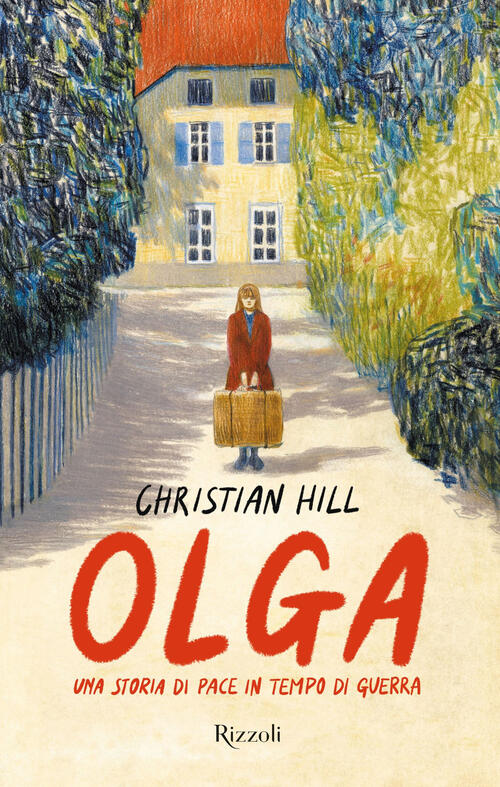Olga. Una Storia Di Pace In Tempo Di Guerra Christian Hill Rizzoli 2022