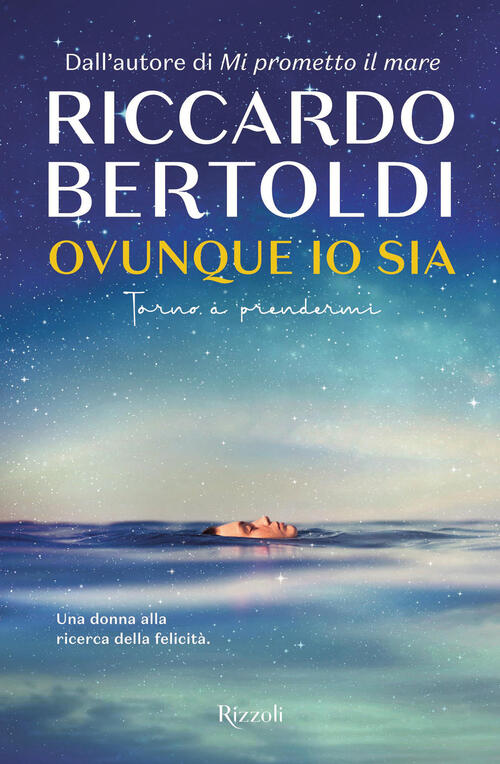 Ovunque Io Sia. Torno A Prendermi Riccardo Bertoldi Rizzoli 2023