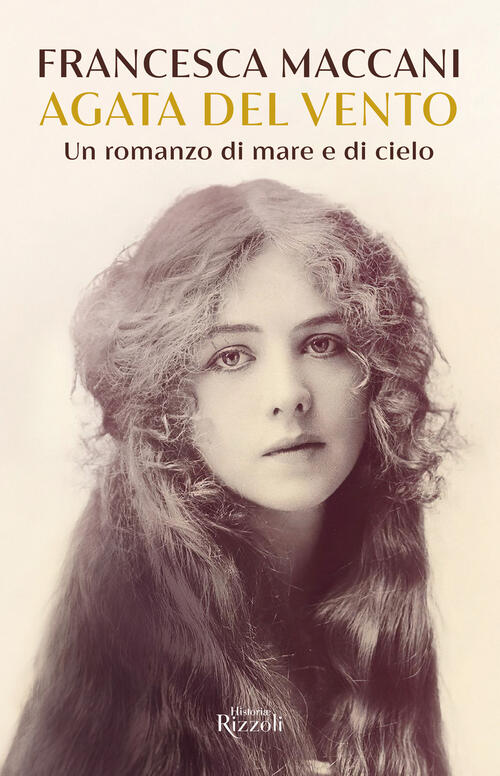 Agata Del Vento. Un Romanzo Di Mare E Cielo Francesca Maccani Rizzoli 2024