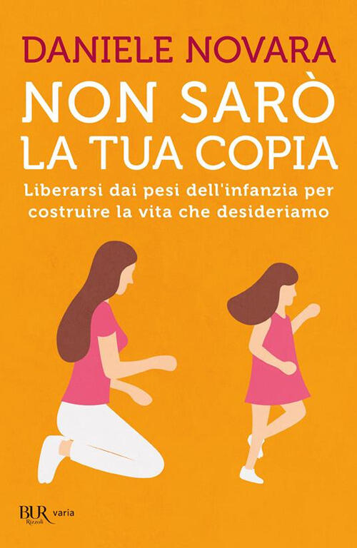 Non Saro La Tua Copia. Liberarsi Dai Pesi Dell'infanzia Per Costruire La Vita