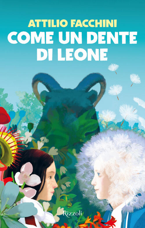 Come Un Dente Di Leone Attilio Facchini Rizzoli 2024