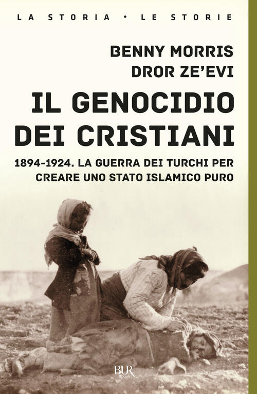 Il Genocidio Dei Cristiani. 1894-1924. La Guerra Dei Turchi Per Creare Uno Sta