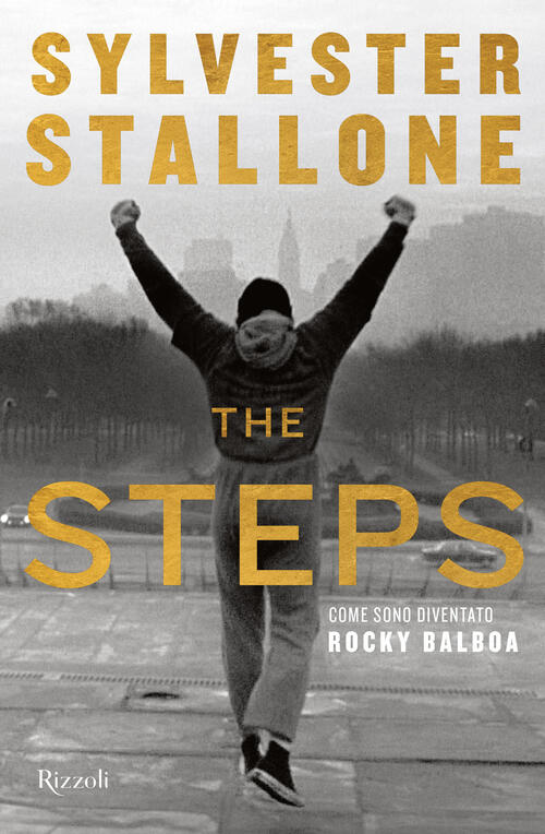 The Steps. Come Sono Diventato Rocky Balboa Sylvester Stallone Rizzoli 2026
