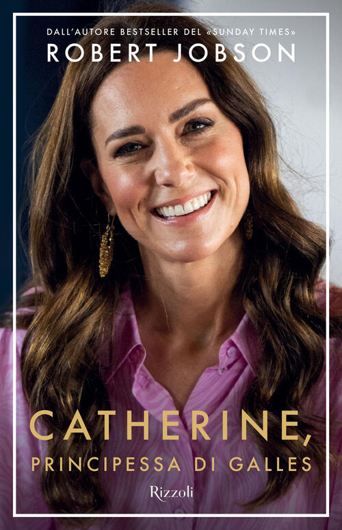 Catherine, Principessa Di Galles Robert Jobson Rizzoli 2024