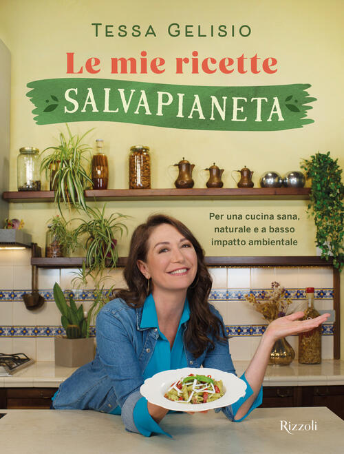 Le Mie Ricette Salvapianeta Tessa Gelisio Rizzoli 2024