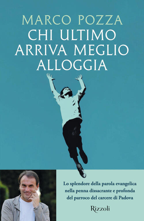 Chi Ultimo Arriva Meglio Alloggia Marco Pozza Rizzoli 2024