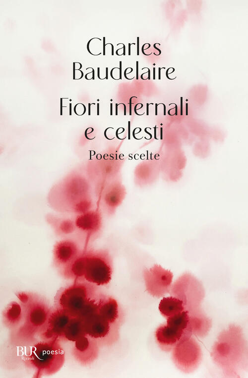 Fiori Infernali E Celesti Charles Baudelaire Rizzoli 2025