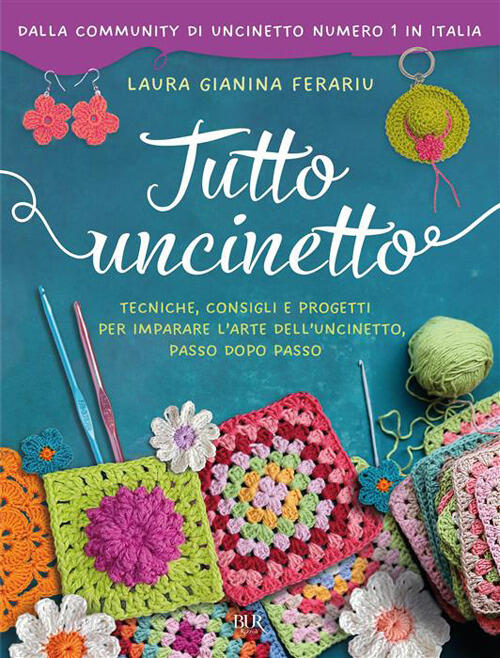 Tutto Uncinetto. Tecniche, Consigli E Progetti Per Imparare L'arte Dell'uncine