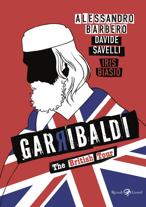 Garibaldi. The British Tour Alessandro Barbero, Davide Savelli Rizzoli Lizard