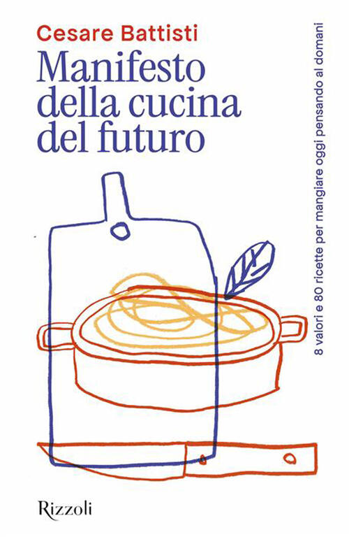 Manifesto Della Cucina Del Futuro. 8 Valori E 80 Ricette Per Mangiare Oggi Pen