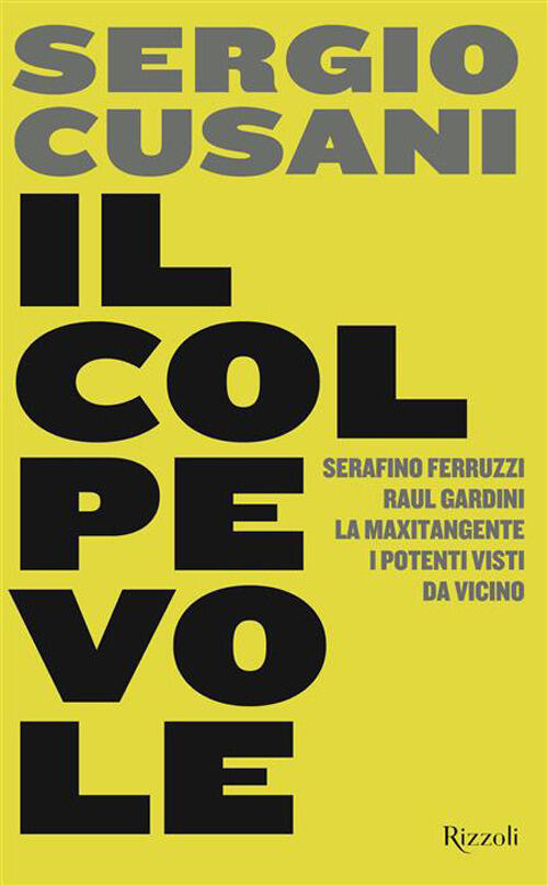 Il Colpevole. Serafino Ferruzzi, Raul Gardini, La Maxitangente, I Potenti Vist